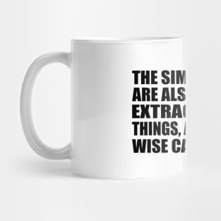 The simple things are also the most extraordinary things, and only the wise can see them Mug